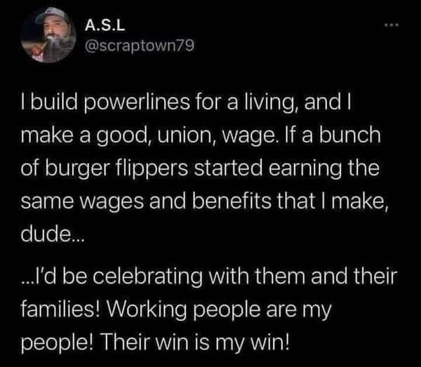 Formaldehyde - A.S.L I build powerlines for a living, and I make a good, union, wage. If a bunch of burger flippers started earning the same wages and benefits that I make, dude... ...I'd be celebrating with them and their families! Working people are my 