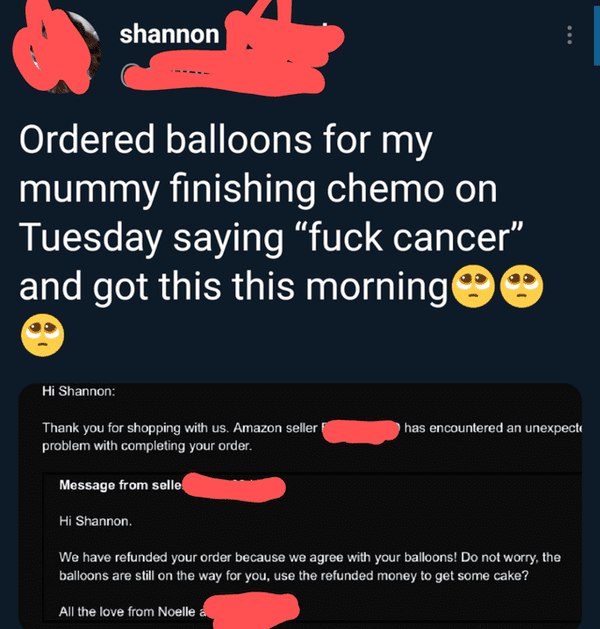 media - shannon Ordered balloons for my mummy finishing chemo on Tuesday saying "fuck cancer" and got this this morning Hi Shannon Thank you for shopping with us. Amazon seller problem with completing your order. has encountered an unexpecte Message from 