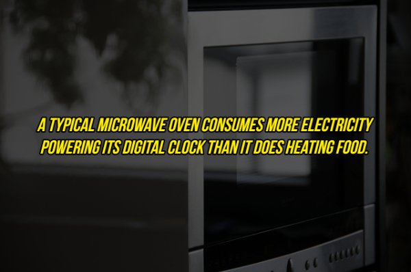 Microwave oven - A Typical Microwave Oven Consumes More Electricity Powering Its Digital Clock Than It Does Heating Food.