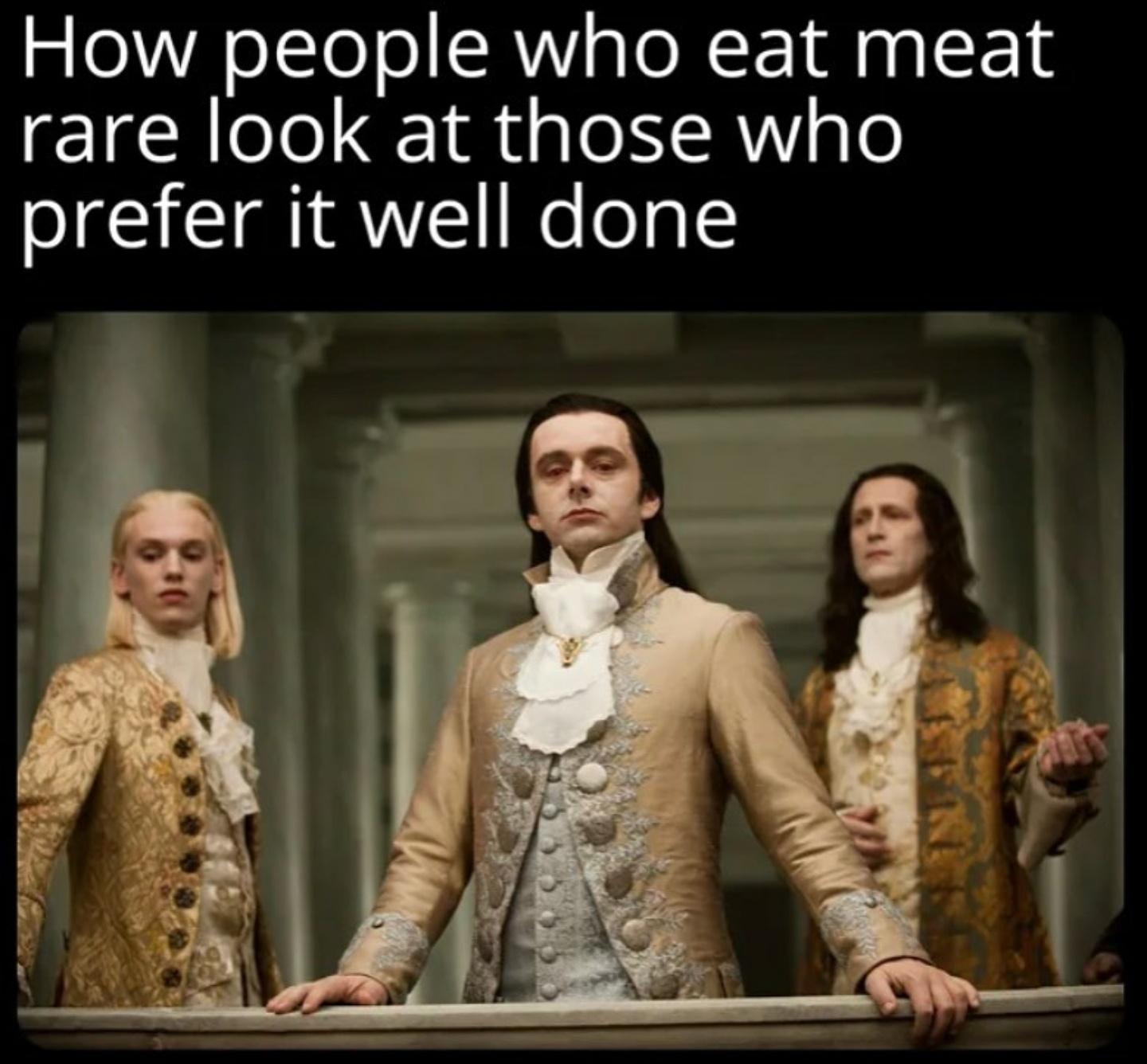 funny pics - twilight aro meme - How people who eat meat rare look at those who prefer it well done