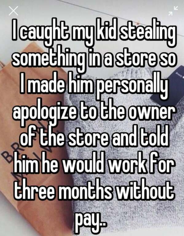 angle - K X Icaught my kid stealing something in astore so I made him personally apologize to the owner of the store and told him he would work for three months without pay Bro