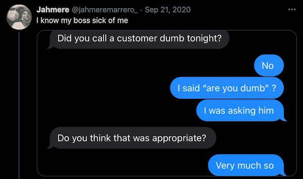 multimedia - Jahmere . I know my boss sick of me Did you call a customer dumb tonight? No I said "are you dumb" ? I was asking him Do you think that was appropriate? Very much so