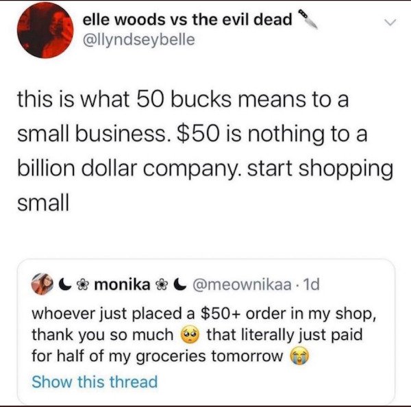 document - elle woods vs the evil dead this is what 50 bucks means to a small business. $50 is nothing to a billion dollar company. start shopping small C & monika & C . 1d whoever just placed a $50 order in my shop, thank you so much that literally just 