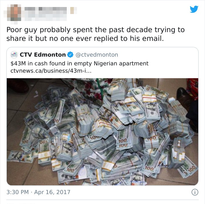 nigerian apartment money - Poor guy probably spent the past decade trying to it but no one ever replied to his email. News Ctv Edmonton $43M in cash found in empty Nigerian apartment ctvnews.cabusiness43mi... 10 100 001 100 Lo Tuu 100 100 100