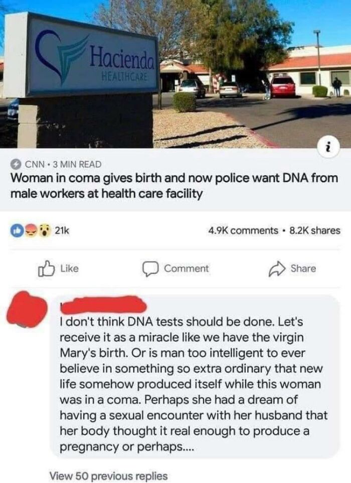 r insanepeoplefacebook memes - Hacienda Healthcare i Cnn. 3 Min Read Woman in coma gives birth and now police want Dna from male workers at health care facility 21k . Comment I don't think Dna tests should be done. Let's receive it as a miracle we have th