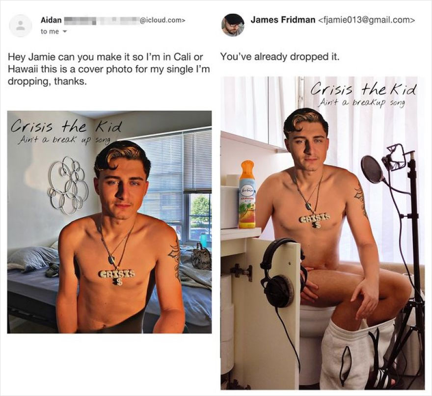 james fridman - .com> James Fridman  Aidan to me You've already dropped it. Hey Jamie can you make it so I'm in Cali or Hawaii this is a cover photo for my single I'm dropping, thanks. Crisis the Kid Ain't a breakup song Crisis the kid Ain't a break up…