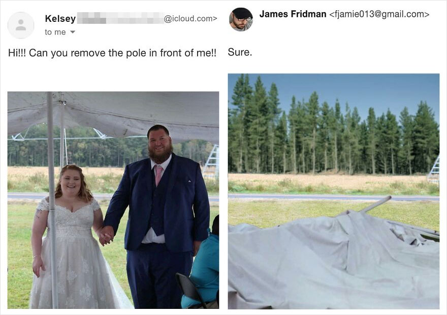 james fridman - James Fridman  .com> Kelsey to me Hi!!! Can you remove the pole in front of me!! Sure.