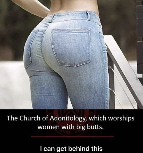 church of adonitology - The Church of Adonitology, which worships women with big butts. I can get behind this