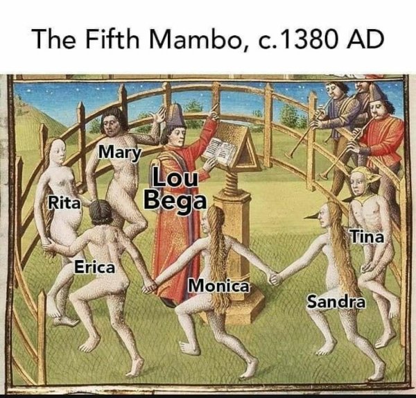 medieval art meme - The Fifth Mambo, c. 1380 Ad Mary Lou Bega Rita Tina Erica Monica Sandra