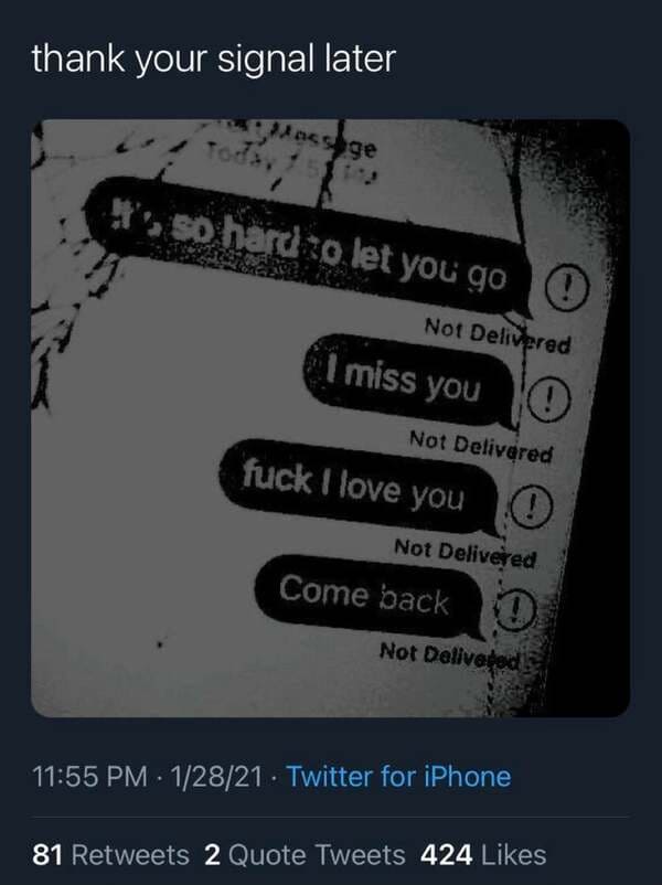 screenshot - thank your signal later assage t, so hard to let you go O Not Delivered I miss you Yo Not Delivered fuck I love you Not Delivered Come back Not Delivebed 12821. Twitter for iPhone 81 2 Quote Tweets 424