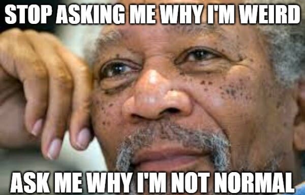 thinking actor - Stop Asking Me Why I'M Weird Ask Me Why I'M Not Normal