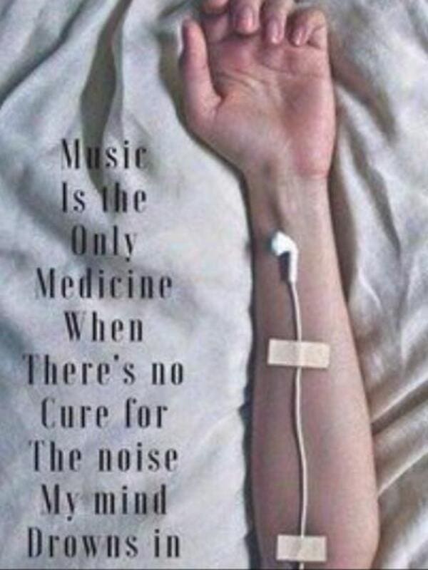 music is the only medicine - Music Is the Only Medicine When There's no Cure for The noise My mind Drowns in