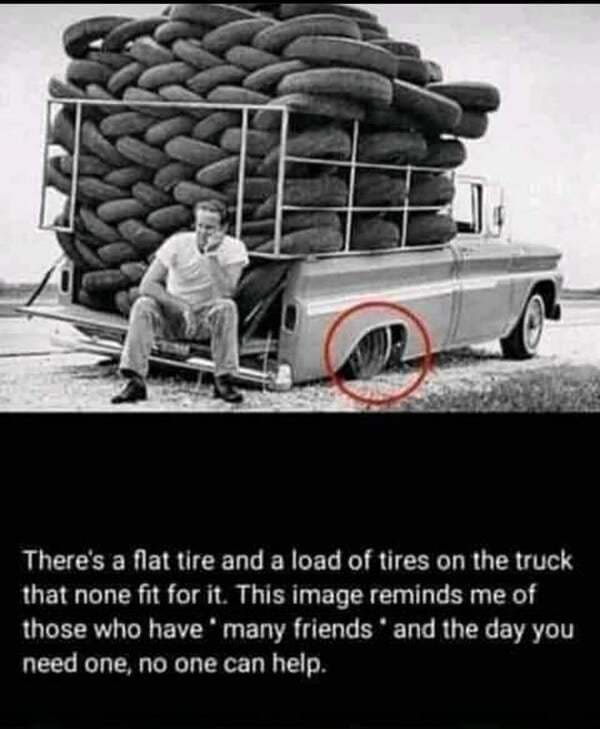 flat tire funny - There's a flat tire and a load of tires on the truck that none fit for it. This image reminds me of those who have many friends and the day you need one, no one can help.