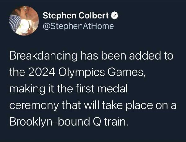 presentation - Stephen Colbert Breakdancing has been added to the 2024 Olympics Games, making it the first medal ceremony that will take place on a Brooklynbound Q train.