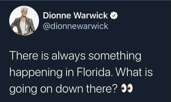 presentation - Dionne Warwick There is always something happening in Florida. What is going on down there? 99