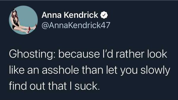 presentation - Anna Kendrick Ghosting because I'd rather look an asshole than let you slowly find out that I suck.