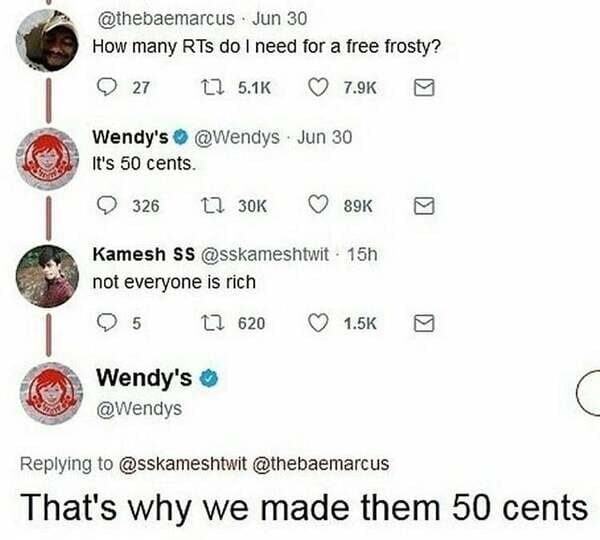 wendy's 50 cents meme - .Jun 30 How many RTs do I need for a free frosty? Q 27 17 Wendy's . Jun 30 It's 50 cents. 326 89K Kamesh Ss . 15h not everyone is rich 5 22 620 Wendy's That's why we made them 50 cents