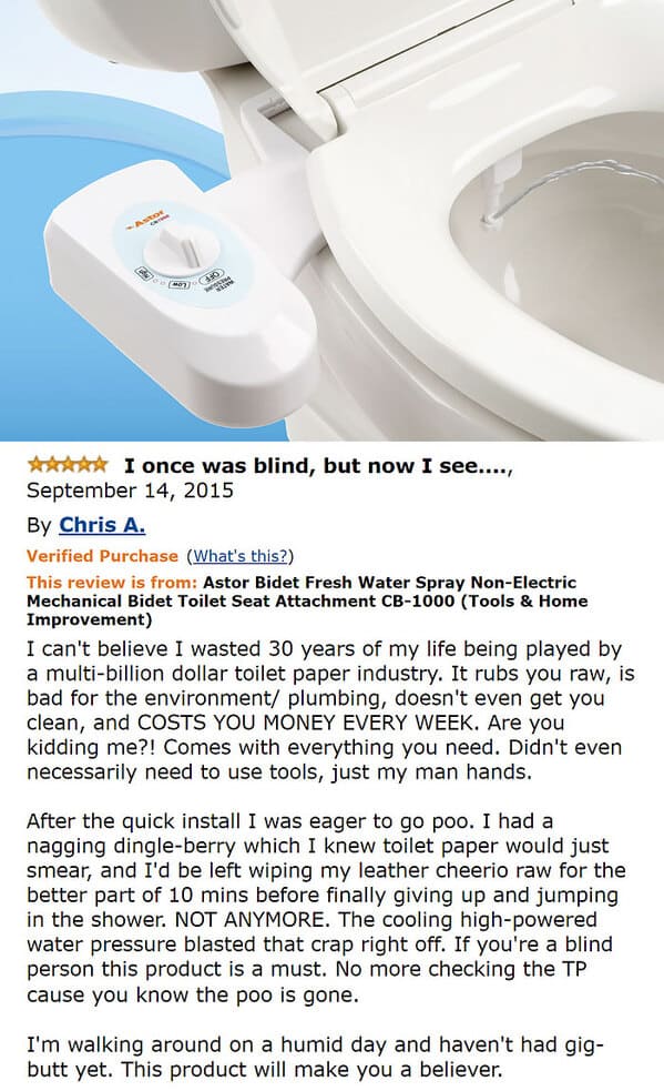 Bidet - 180 ws I once was blind, but now I see...., By Chris A. Verified Purchase What's this? This review is from Astor Bidet Fresh Water Spray NonElectric Mechanical Bidet Toilet Seat Attachment Cb1000 Tools & Home Improvement I can't believe I wasted 3