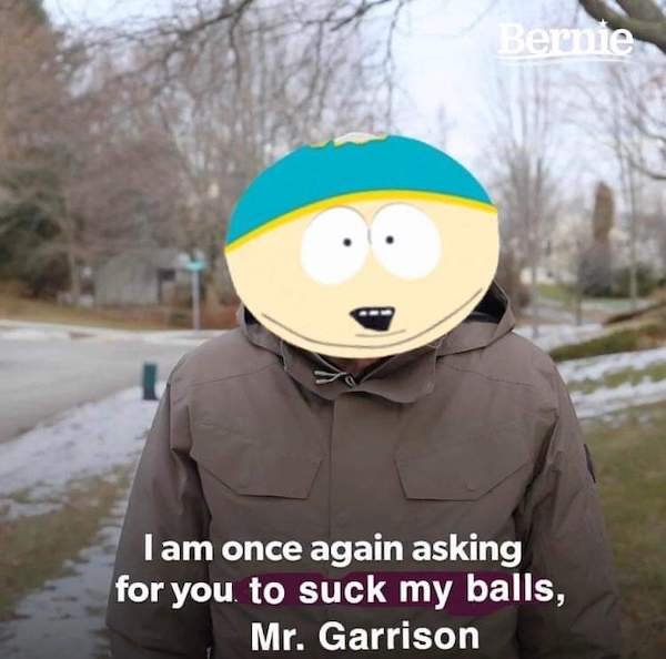 am once again asking for you - Bernie Tam once again asking for you to suck my balls, Mr. Garrison