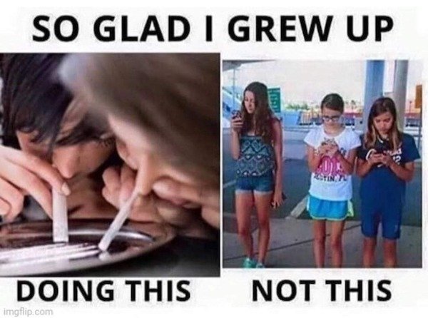 so glad i grew up - So Glad I Grew Up Doing This Not This imgflip.com