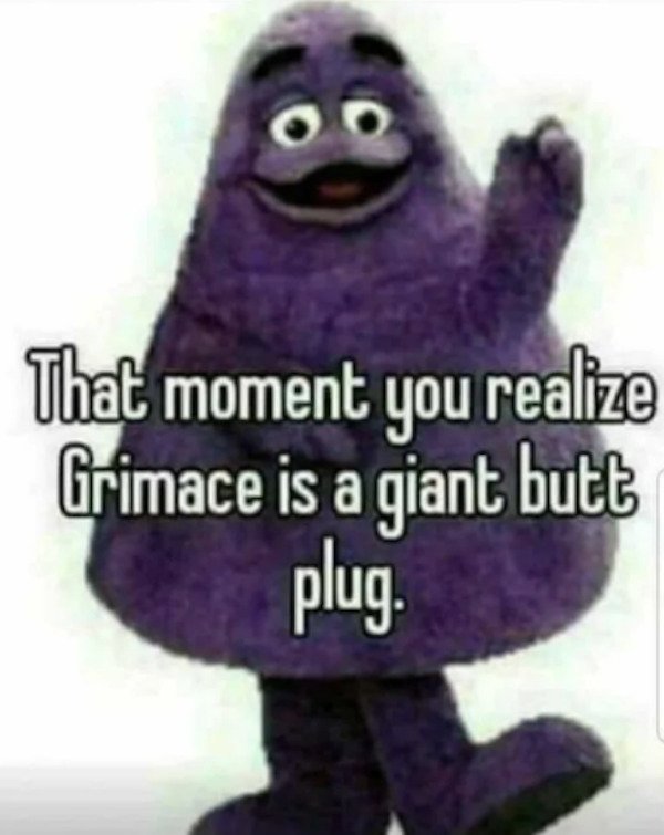 photo caption - That moment you realize Grimace is a giant butt plug.