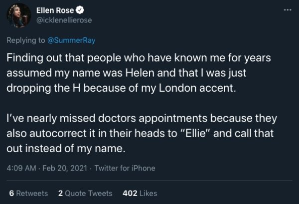 toxic filipino culture tweets - Ellen Rose Finding out that people who have known me for years assumed my name was Helen and that I was just dropping the H because of my London accent. I've nearly missed doctors appointments because they also autocorrect 