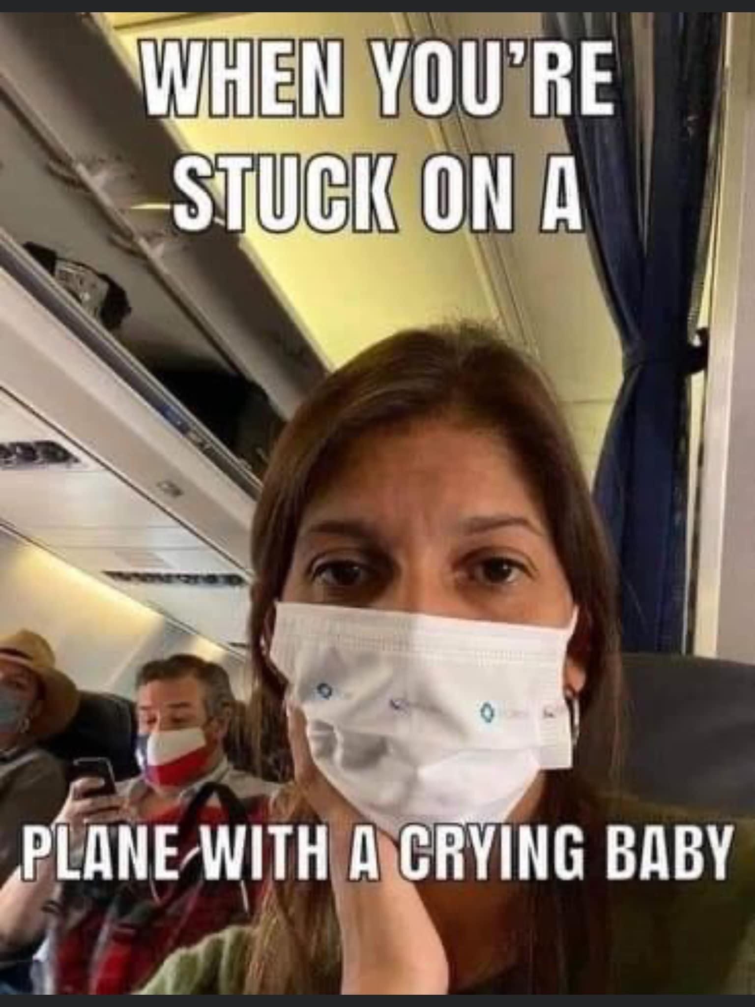 funny pics and memes - photo caption - When You'Re Stuck On A Plane With A Crying Baby