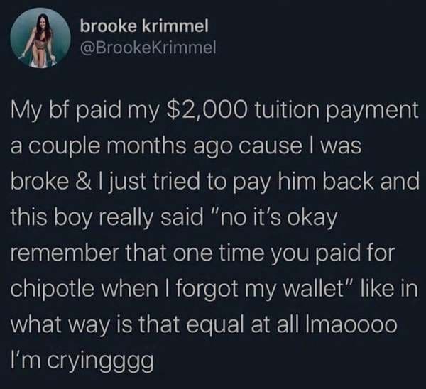rick wilson worst tweets - A brooke krimmel My bf paid my $2,000 tuition payment a couple months ago cause I was broke & ljust tried to pay him back and this boy really said "no it's okay remember that one time you paid for chipotle when I forgot my walle