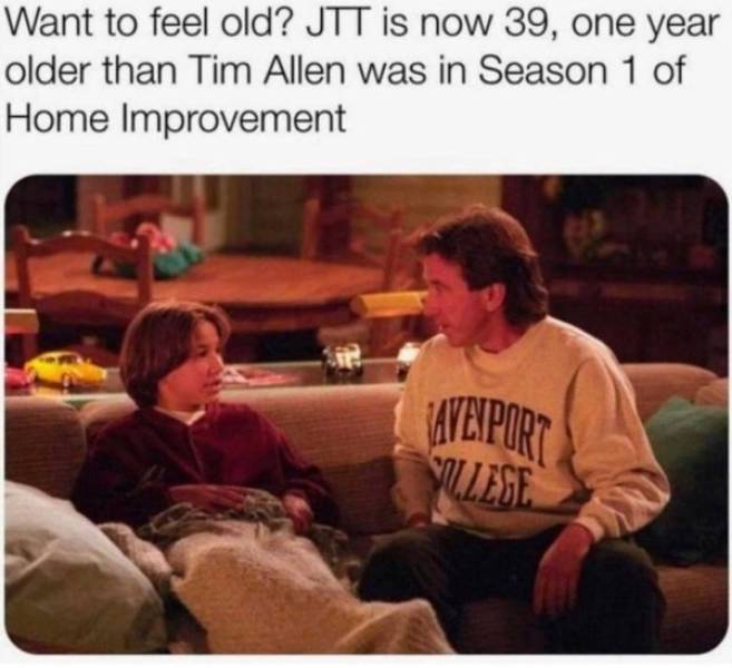 funny aging tweets - Want to feel old? Jtt is now 39, one year older than Tim Allen was in Season 1 of Home Improvement