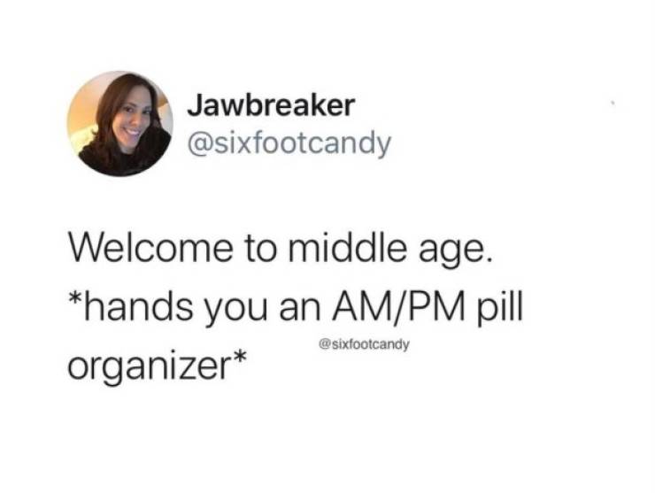 funny aging tweets - Welcome to middle age. hands you an Am/Pm pill organizer