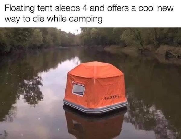 funny depressing memes - Floating tent sleeps 4 and offers a cool new way to die while camping