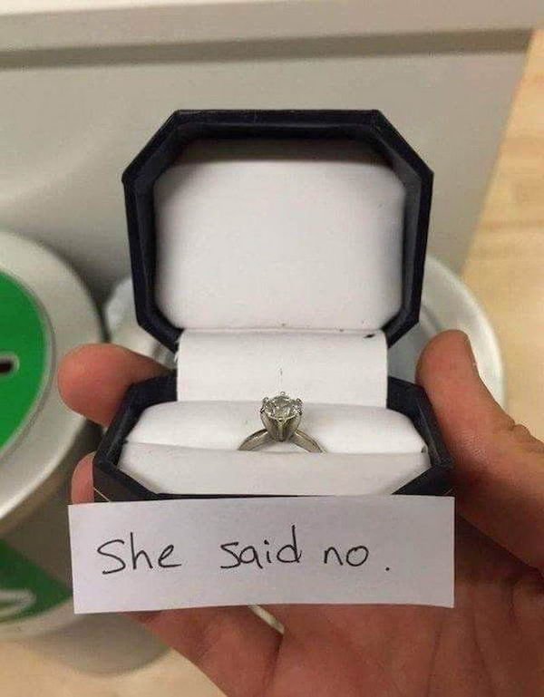 funny depressing memes - wedding ring - She said no . .