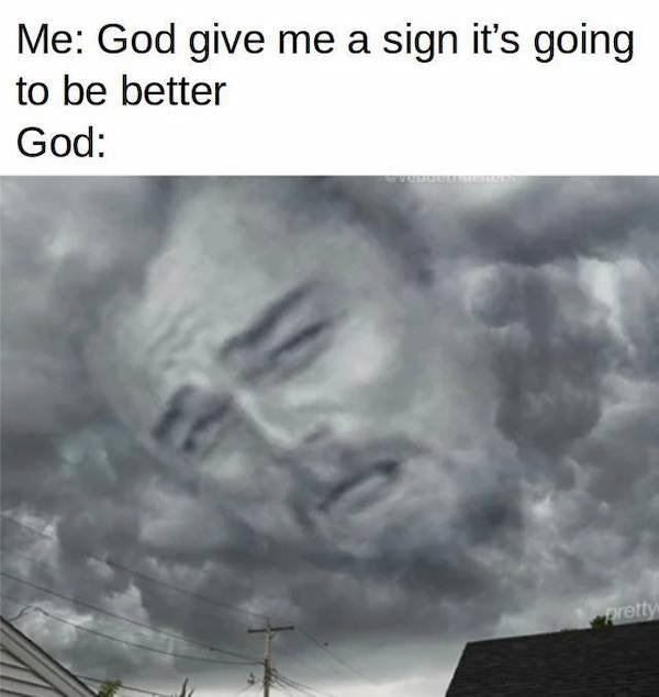 funny depressing memes - Me God give me a sign it's going to be better God - leonardo dicaprio meme