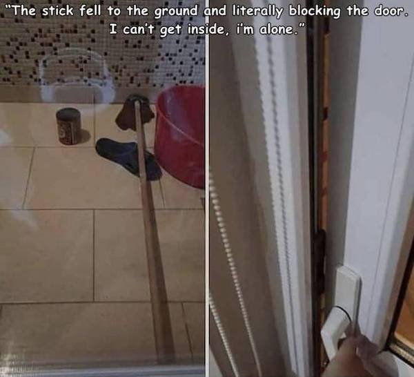 funny depressing memes - the stick fell to the ground and literally blocking the door. I can't get inside. I'm alone