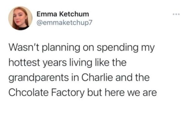 memes pride - Emma Ketchum Wasn't planning on spending my hottest years living the grandparents in Charlie and the Chcolate Factory but here we are