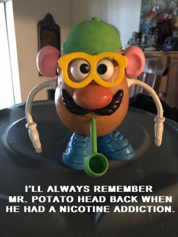 cartoon - I'Ll Always Remember Mr. Potato Head Back When He Had A Nicotine Addiction.