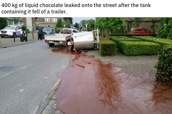 400 kg of liquid chocolate leaked onto the street after the tank containing it fell of a trailer.