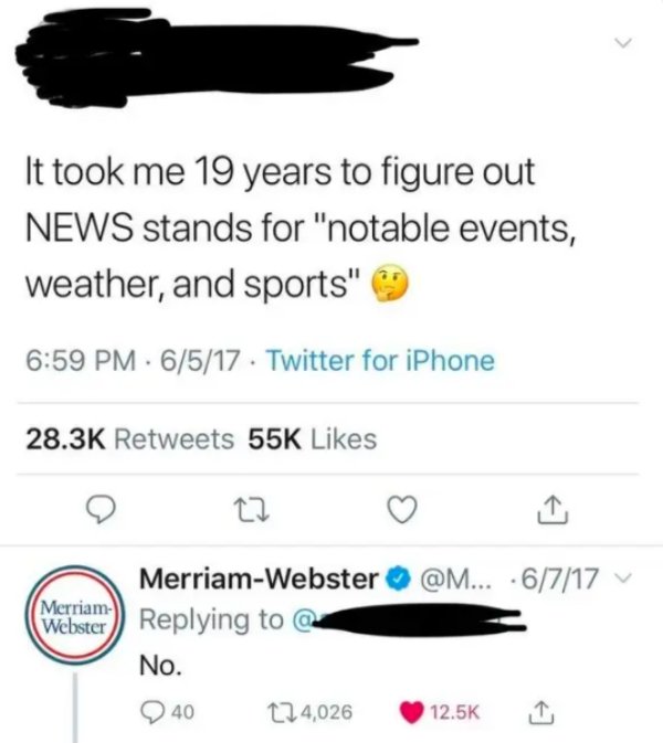 funny memes people who got called out - It took me 19 years to figure out News stands for "notable events, weather, and sports" 6517. Twitter for iPhone 55K Merriam MerriamWebster ... 6717 Webster a No. 40 224,026