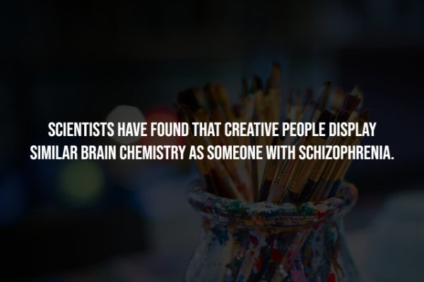 20 million miles to earth - Scientists Have Found That Creative People Display Similar Brain Chemistry As Someone With Schizophrenia.