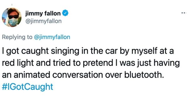 howie mandel kidnapped - jimmy fallon I got caught singing in the car by myself at a red light and tried to pretend I was just having an animated conversation over bluetooth.