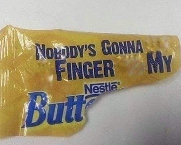 Nokody'S Gonna Finger My Nestle Butt