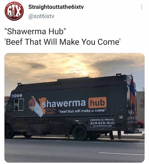 truck - GOT7 61X Straightouttathe6ixtv "Shawerma Hub" 'Beef That Will Make You Come' 0002 shawerma hub beef that will make u come Cheltur I "u " Order by Phone 8188181621 20 Sahib