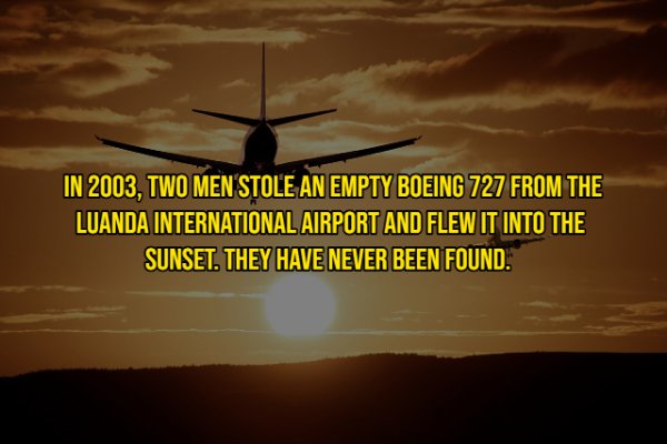 In 2003, Two Men Stole An Empty Boeing 727 From The Luanda International Airport And Flew It Into The Sunset. They Have Never Been Found.