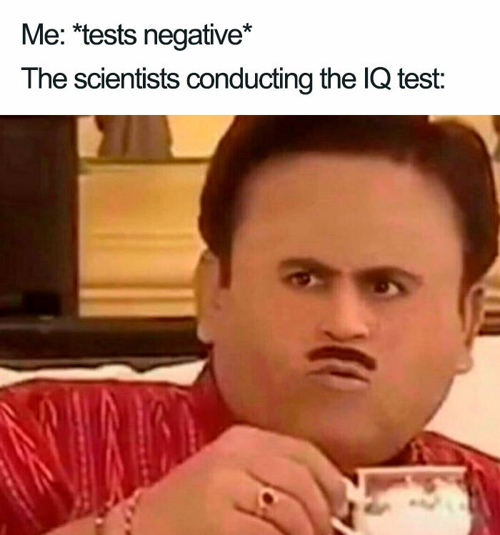 funny posts - jethalal meme face - Me tests negative The scientists conducting the Iq test