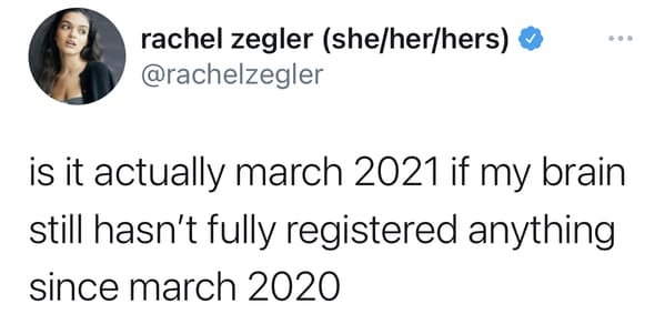 funny march 2020 vs. march 2021 memes and jokes - is it actually march 2021 if my brain still hasn't fully registered anything since march 2020