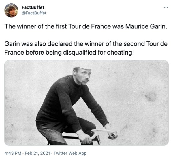 FactBuffet The winner of the first Tour de France was Maurice Garin. Garin was also declared the winner of the second Tour de France before being disqualified for cheating! Twitter Web App
