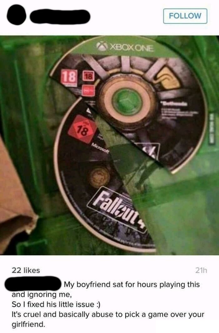 my boyfriend sat for hours playing - Xboxone 18 8 18 Microsoft Fallout 22 21h My boyfriend sat for hours playing this and ignoring me, So I fixed his little issue It's cruel and basically abuse to pick a game over your girlfriend.