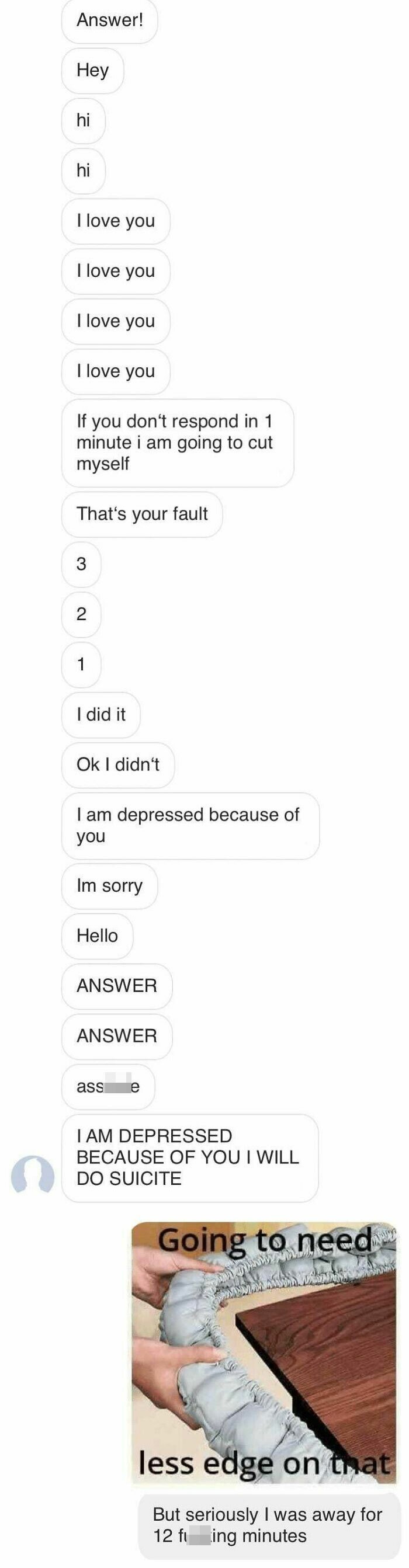 paper - haw Answer! Hey hi hi I love you I love you I love you I love you If you don't respond in 1 minute i am going to cut myself That's your fault 3 2 1 I did it Ok I didn't I am depressed because of you Im sorry Hello Answer Answer ass e Tam Depressed