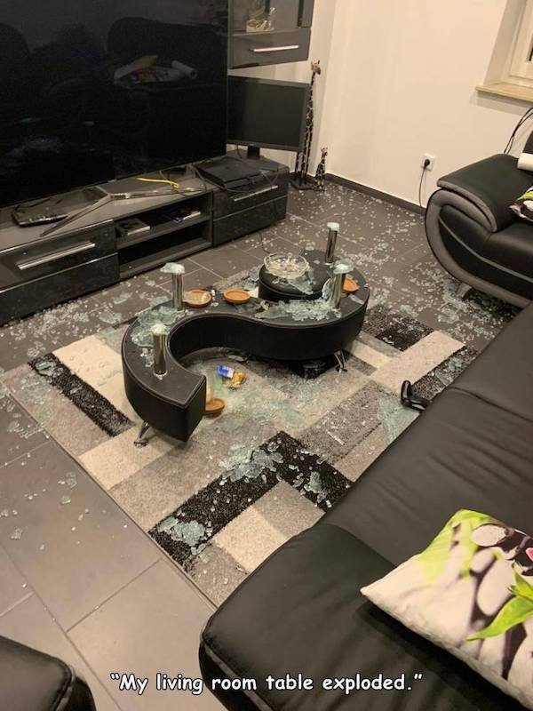 floor - "My living room table exploded."