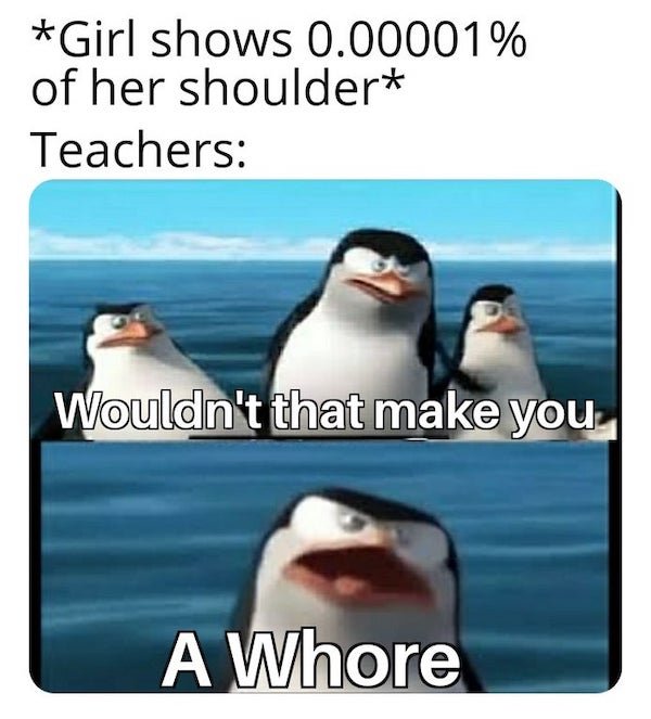 wouldn t that make you meme - Girl shows 0.00001% of her shoulder Teachers Wouldn't that make you, A Whore